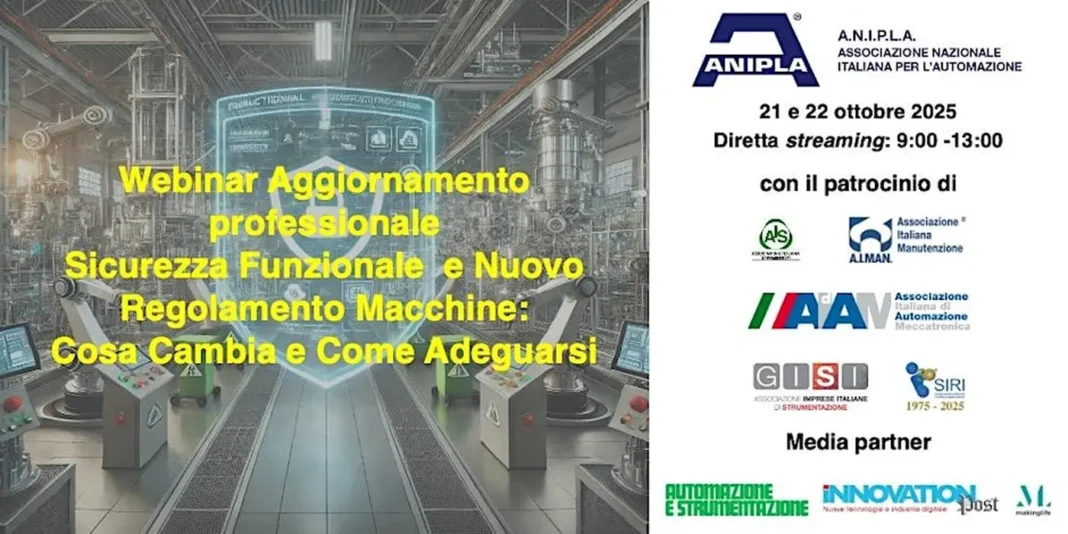 A.N.I.P.L.A., l’Associazione Nazionale Italiana per l’Automazione, promuove un webinar di aggiornamento professionale intitolato: “Sicurezza Funzionale e Nuovo Regolamento Macchine: Cosa Cambia e Come Adeguarsi“, in programma il 21 e il 22 Ottobre 2025 in via telematica.